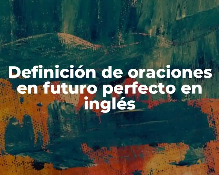 Definición de oraciones en futuro perfecto en inglés