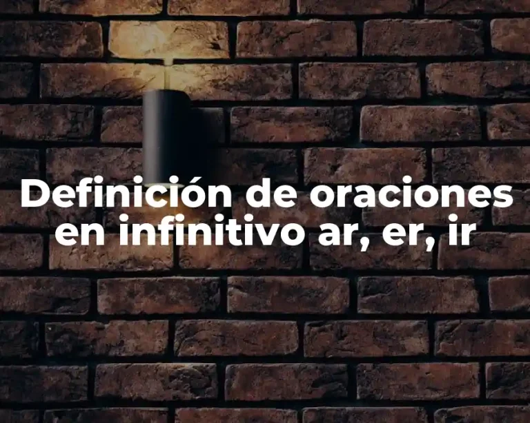 Definición de oraciones en infinitivo ar, er, ir