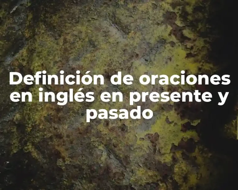 Definición de oraciones en inglés en presente y pasado