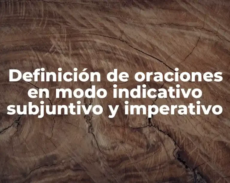 Definición de oraciones en modo indicativo subjuntivo y imperativo