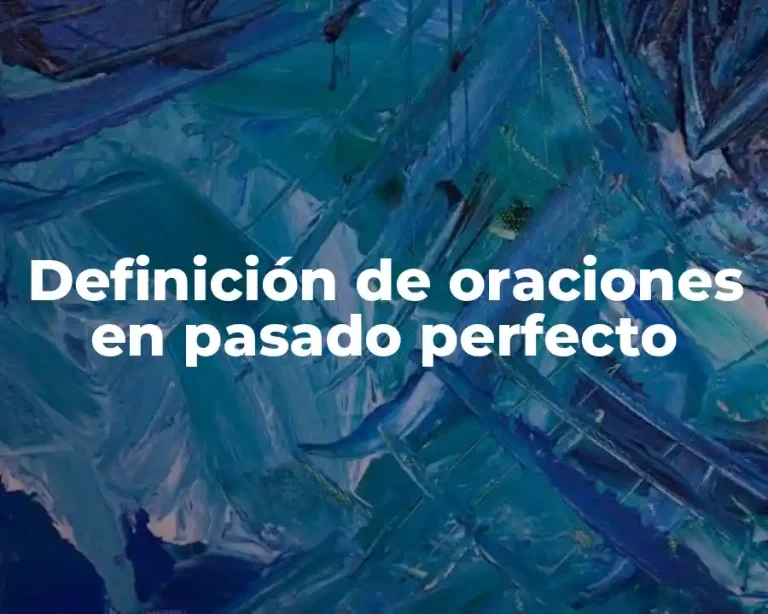 Definición de oraciones en pasado perfecto