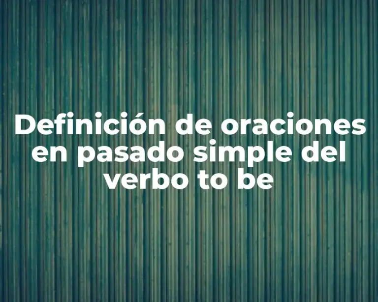 Definición de oraciones en pasado simple del verbo to be