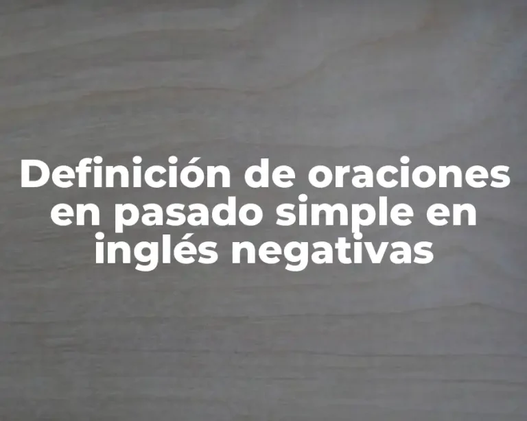 Definición de oraciones en pasado simple en inglés negativas