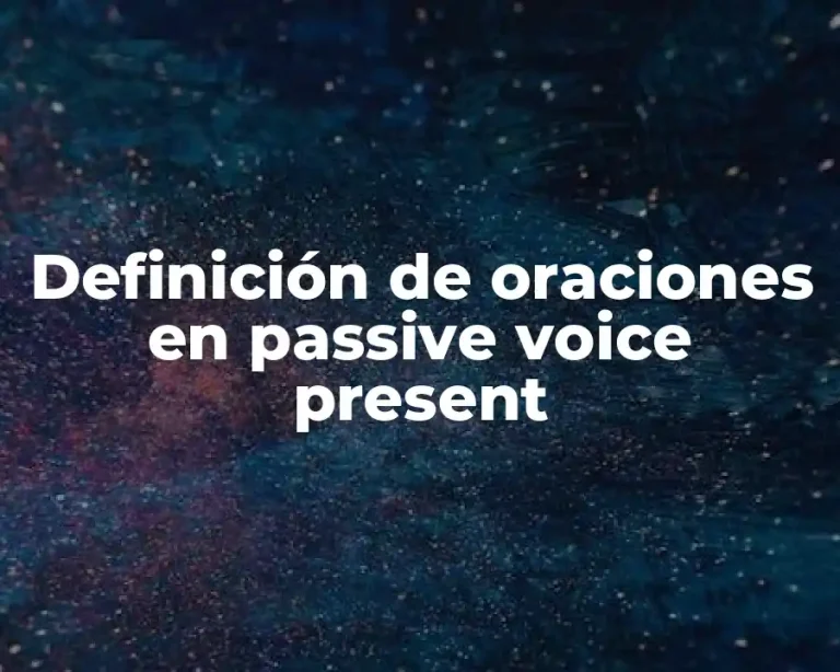 Definición de oraciones en passive voice present