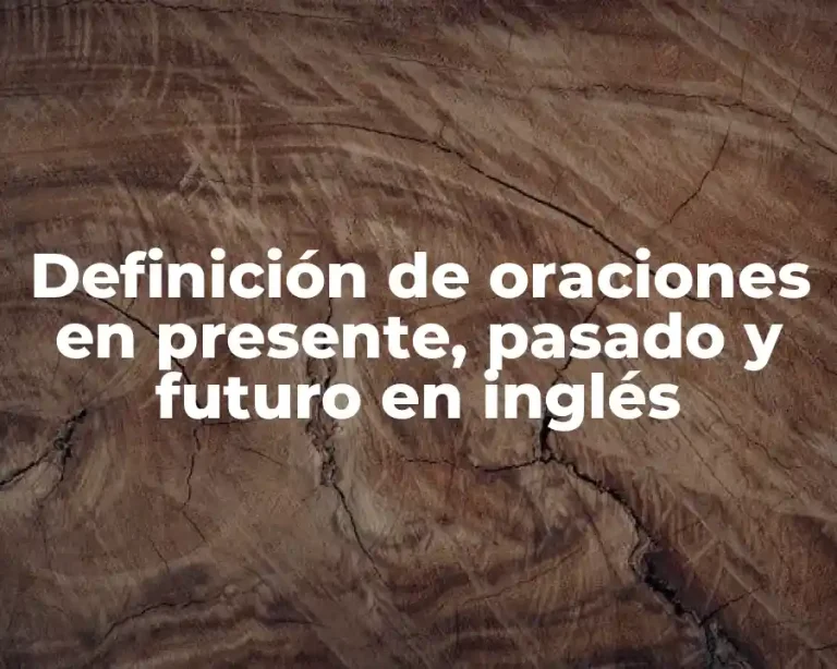 Definición de oraciones en presente, pasado y futuro en inglés