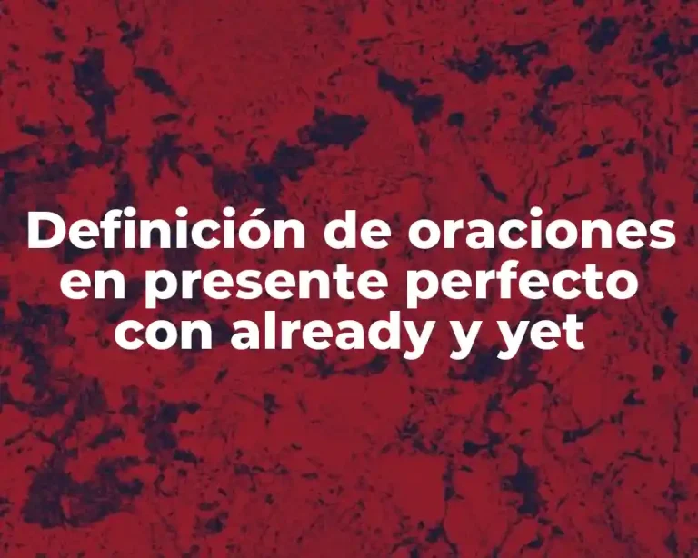 Definición de oraciones en presente perfecto con already y yet