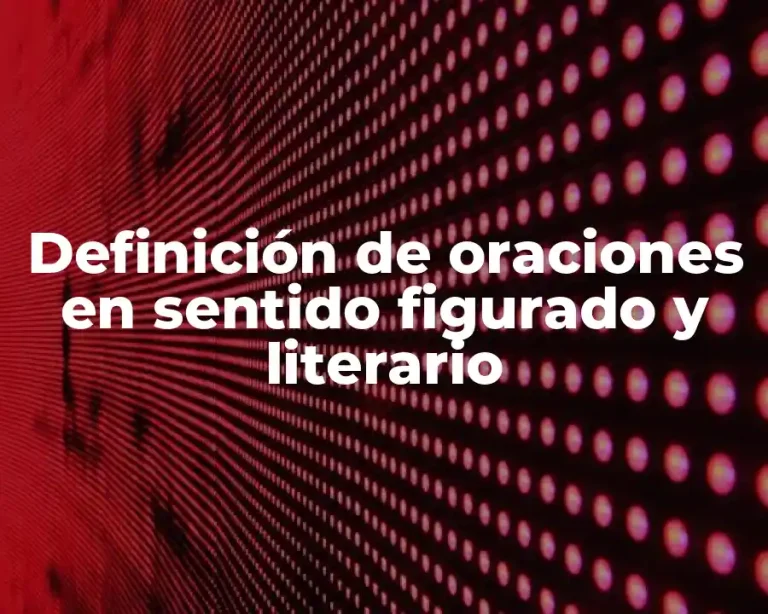 Definición de oraciones en sentido figurado y literario