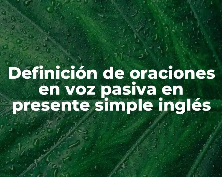 Definición de oraciones en voz pasiva en presente simple inglés