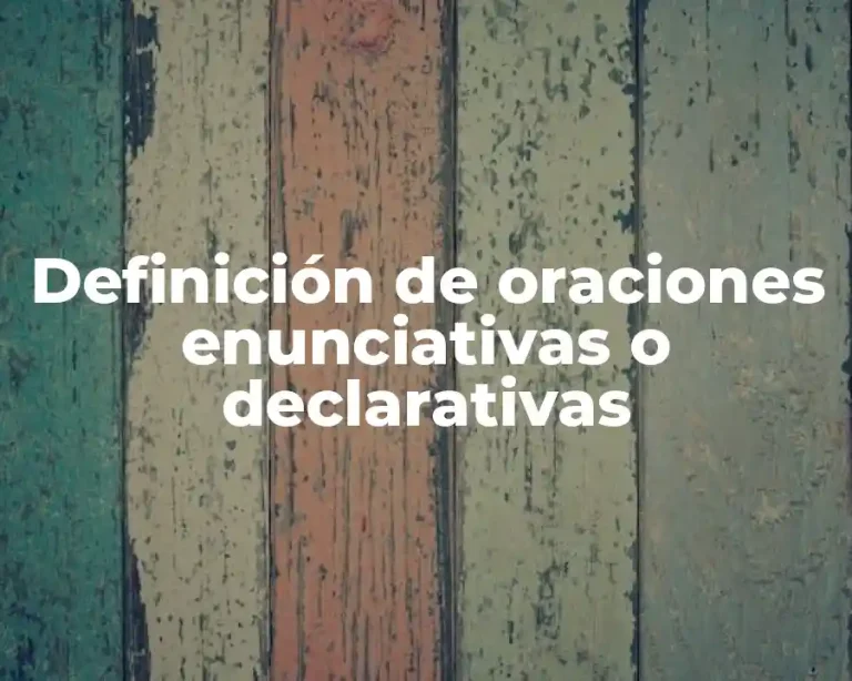 Definición de oraciones enunciativas o declarativas