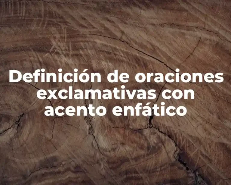 Definición de oraciones exclamativas con acento enfático