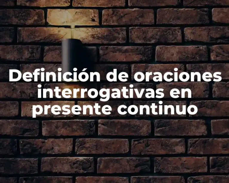 Definición de oraciones interrogativas en presente continuo