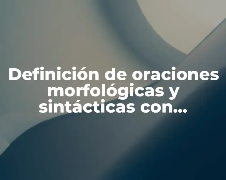 Definición de oraciones morfológicas y sintácticas con predicado y sujeto
