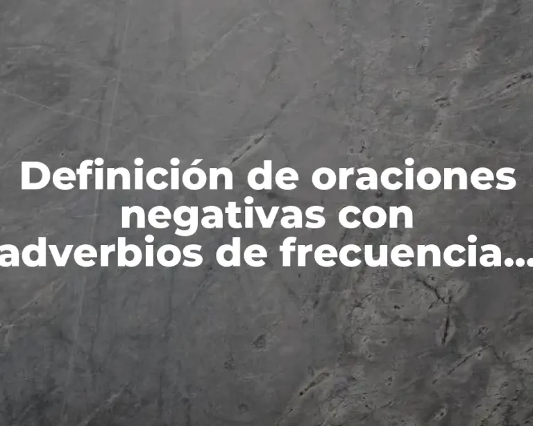Definición de oraciones negativas con adverbios de frecuencia en inglés
