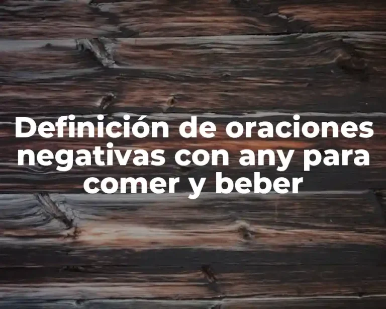 Definición de oraciones negativas con any para comer y beber