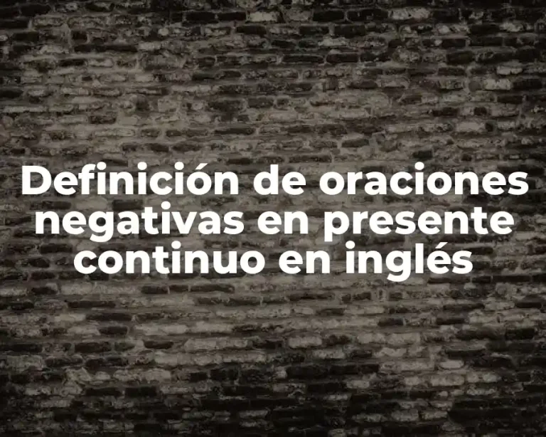 Definición de oraciones negativas en presente continuo en inglés