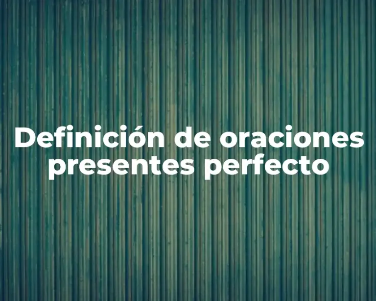Definición de oraciones presentes perfecto