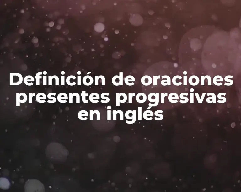Definición de oraciones presentes progresivas en inglés