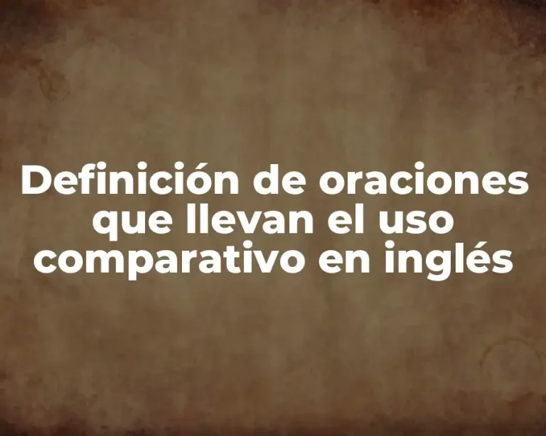 Definición de oraciones que llevan el uso comparativo en inglés