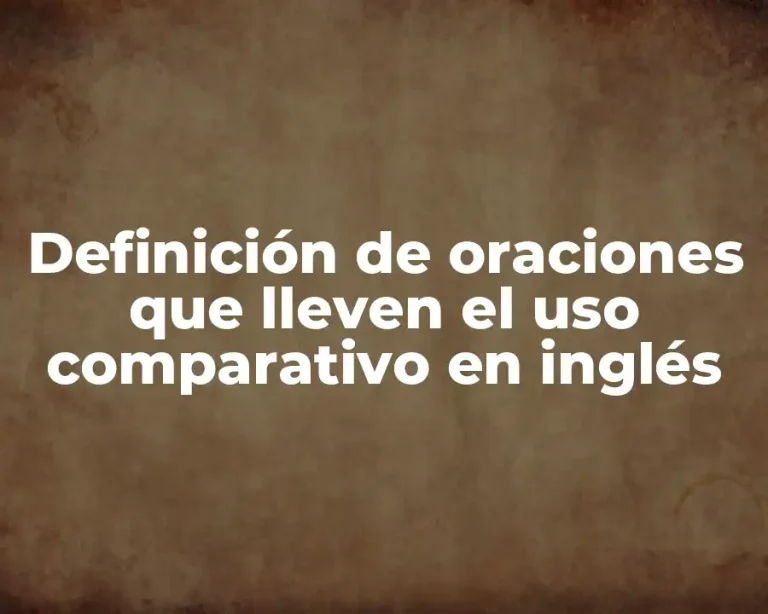 Definición de oraciones que lleven el uso comparativo en inglés