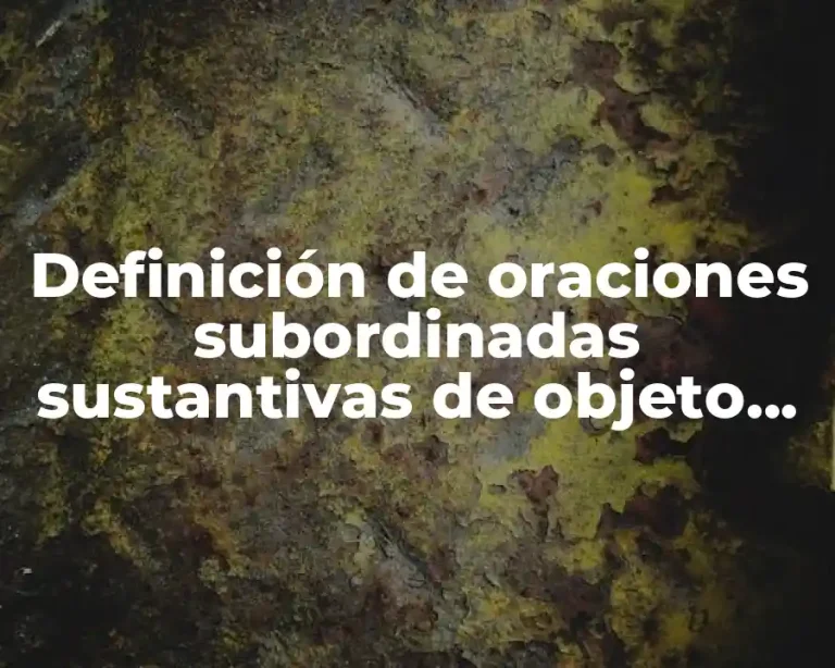 Definición de oraciones subordinadas sustantivas de objeto directo