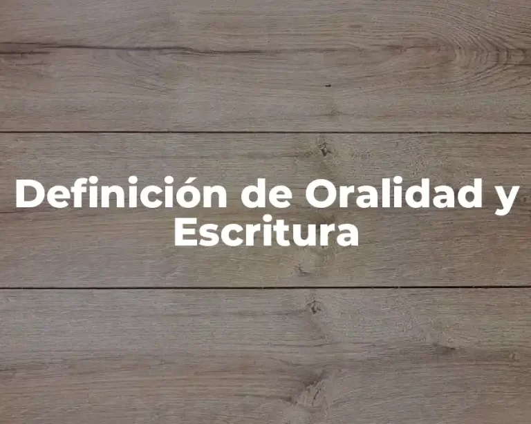 Definición de Oralidad y Escritura