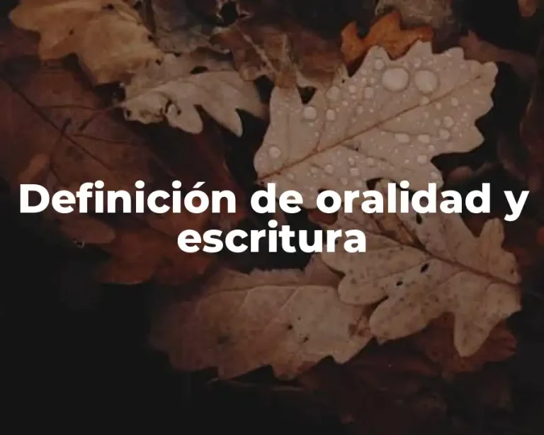 Definición de oralidad y escritura
