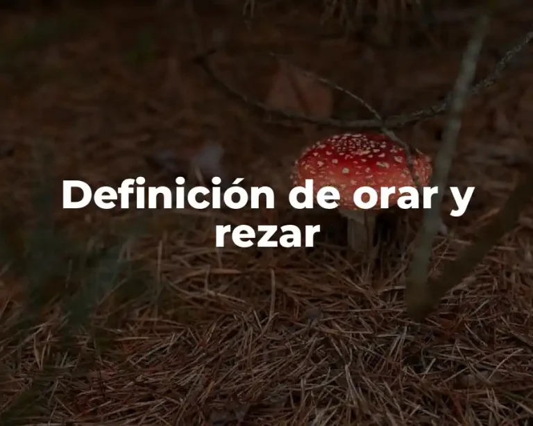 Definición de orar y rezar