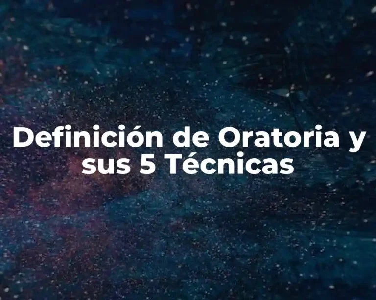 Definición de Oratoria y sus 5 Técnicas