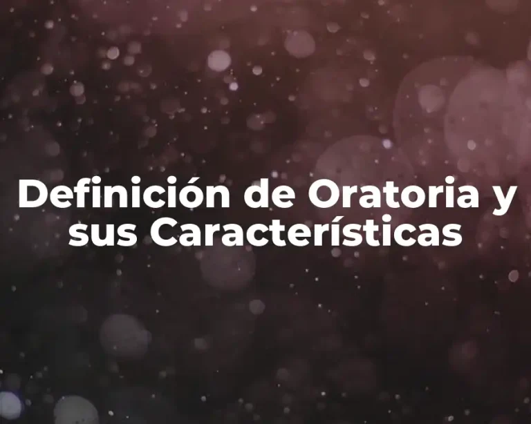 Definición de Oratoria y sus Características