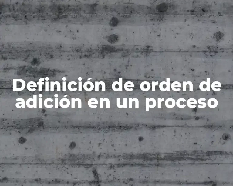 Definición de orden de adición en un proceso