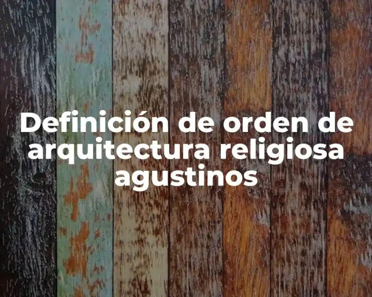 Definición de orden de arquitectura religiosa agustinos