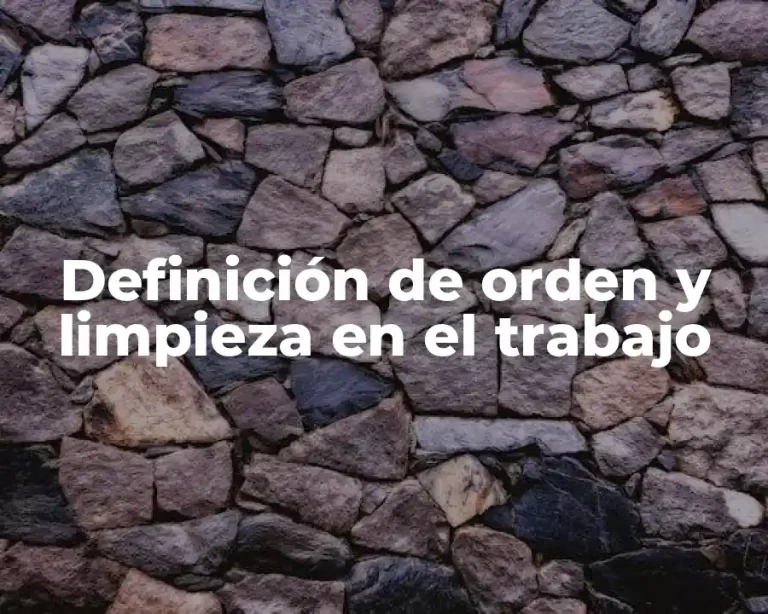 Definición de orden y limpieza en el trabajo