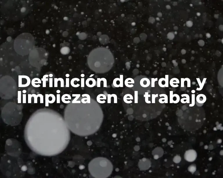 Definición de orden y limpieza en el trabajo