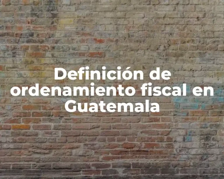 Definición de ordenamiento fiscal en Guatemala