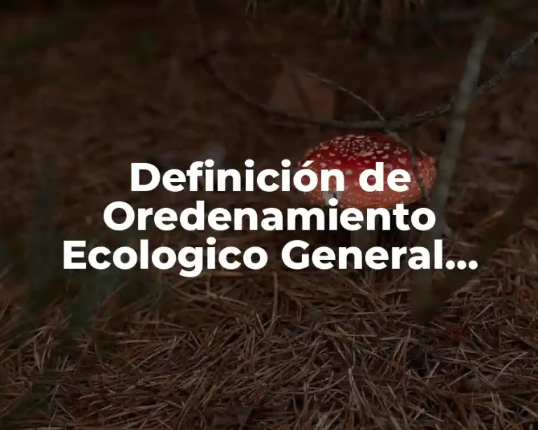 Definición de Oredenamiento Ecologico General Marino y Territorial