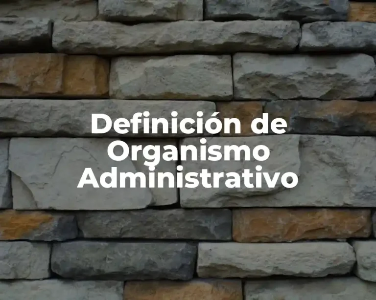 Definición de Organismo Administrativo