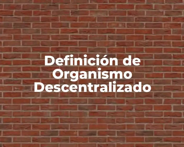 Definición de Organismo Descentralizado