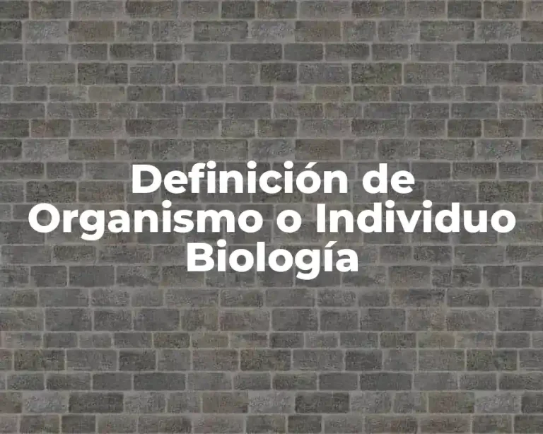 Definición de Organismo o Individuo Biología