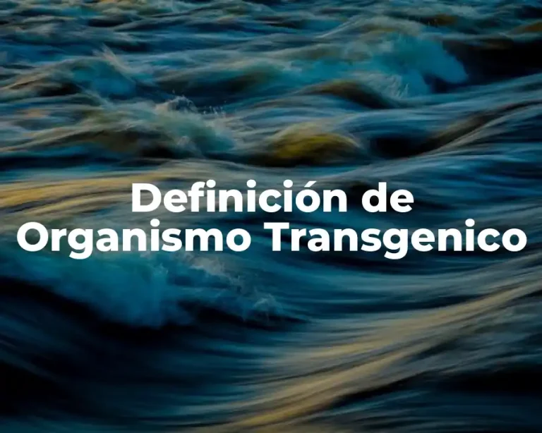 Definición de Organismo Transgenico