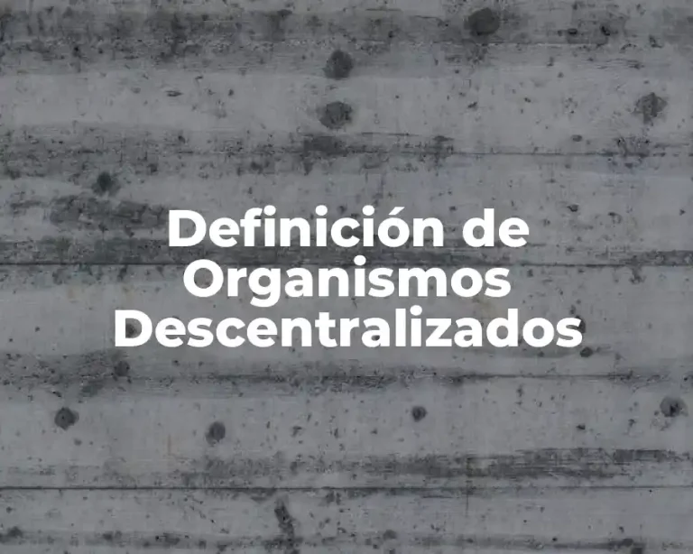 Definición de Organismos Descentralizados
