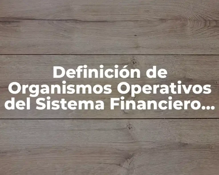 Definición de Organismos Operativos del Sistema Financiero Mexicano