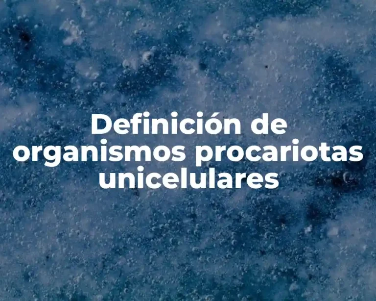 Definición de organismos procariotas unicelulares