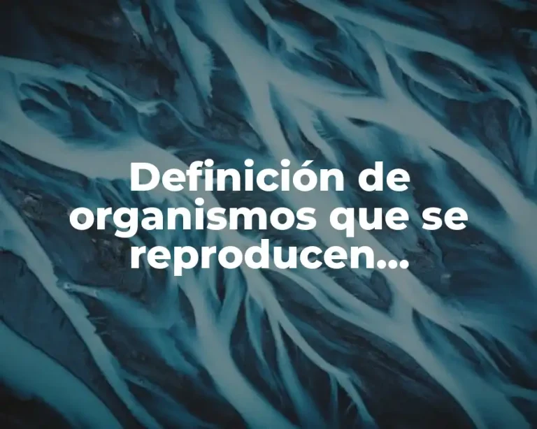 Definición de organismos que se reproducen sexualmente