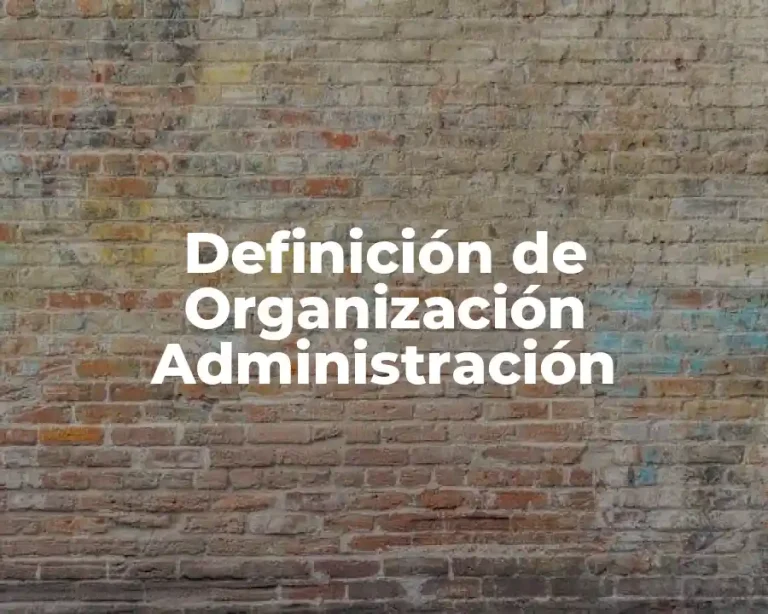 Definición de Organización Administración