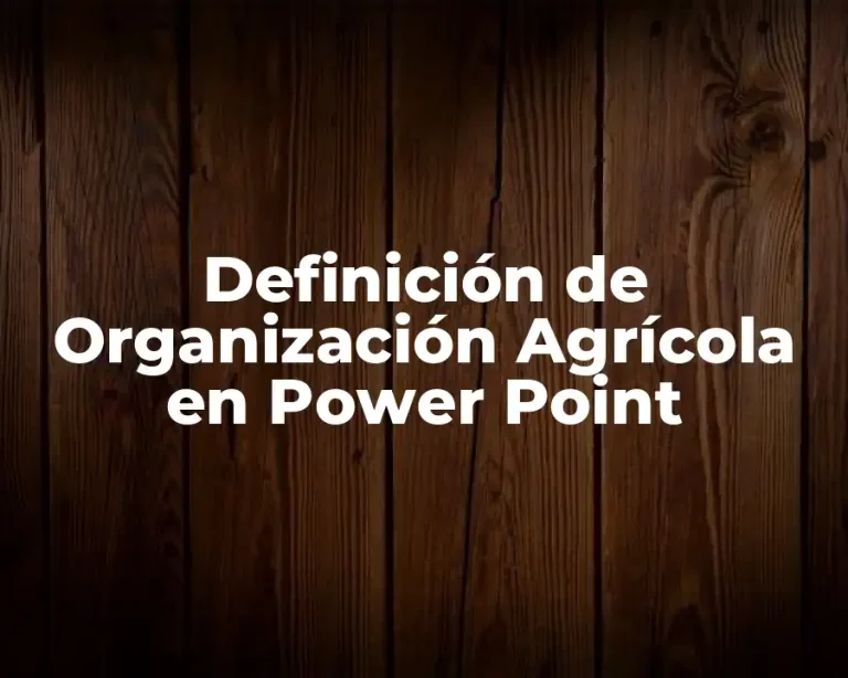 Definición de Organización Agrícola en Power Point