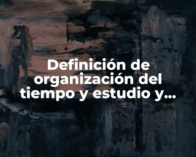 Definición de organización del tiempo y estudio y lugar