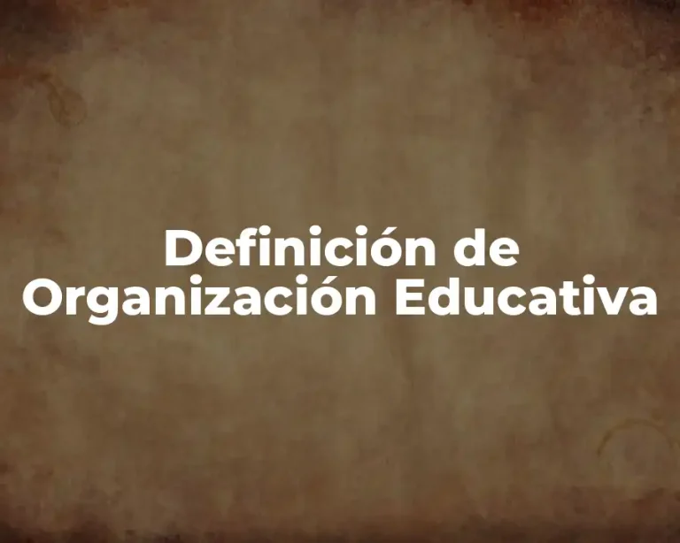 Definición de Organización Educativa