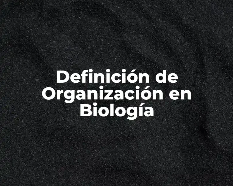 Definición de Organización en Biología