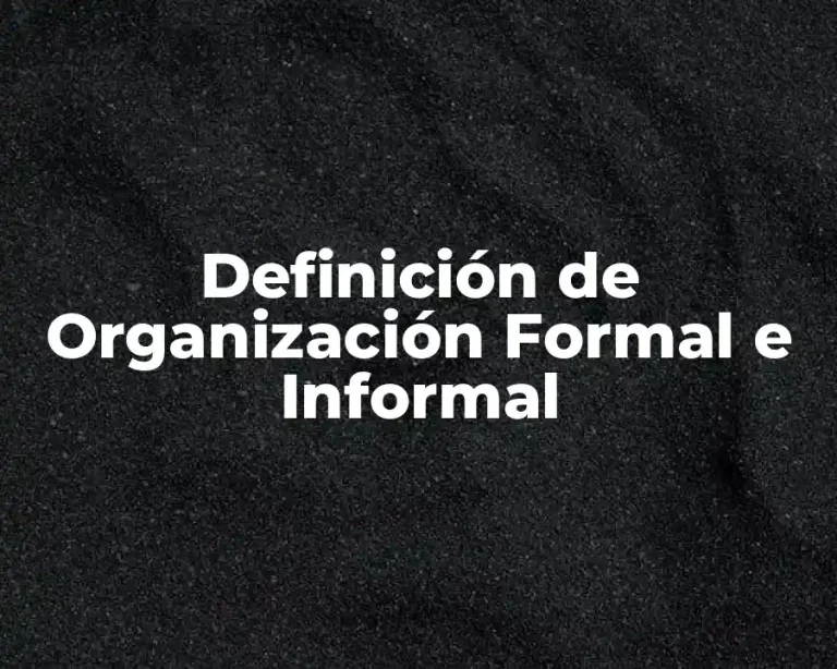 Definición de Organización Formal e Informal