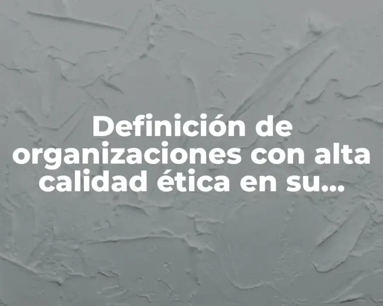 Definición de organizaciones con alta calidad ética en su administración